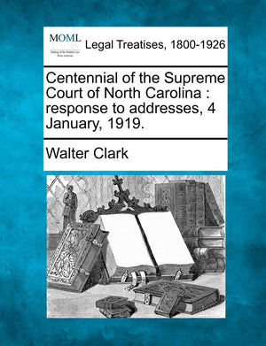 Centennial of the Supreme Court of North Carolina: Response to Addresses, 4 January, 1919.,Used