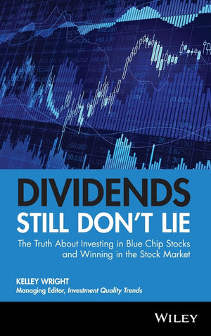 Dividends Still Don'T Lie: The Truth About Investing In Blue Chip Stocks And Winning In The Stock Market
