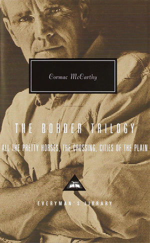 The Border Trilogy: All the Pretty Horses, the Crossing, Cities of the Plain (Everymans Library)