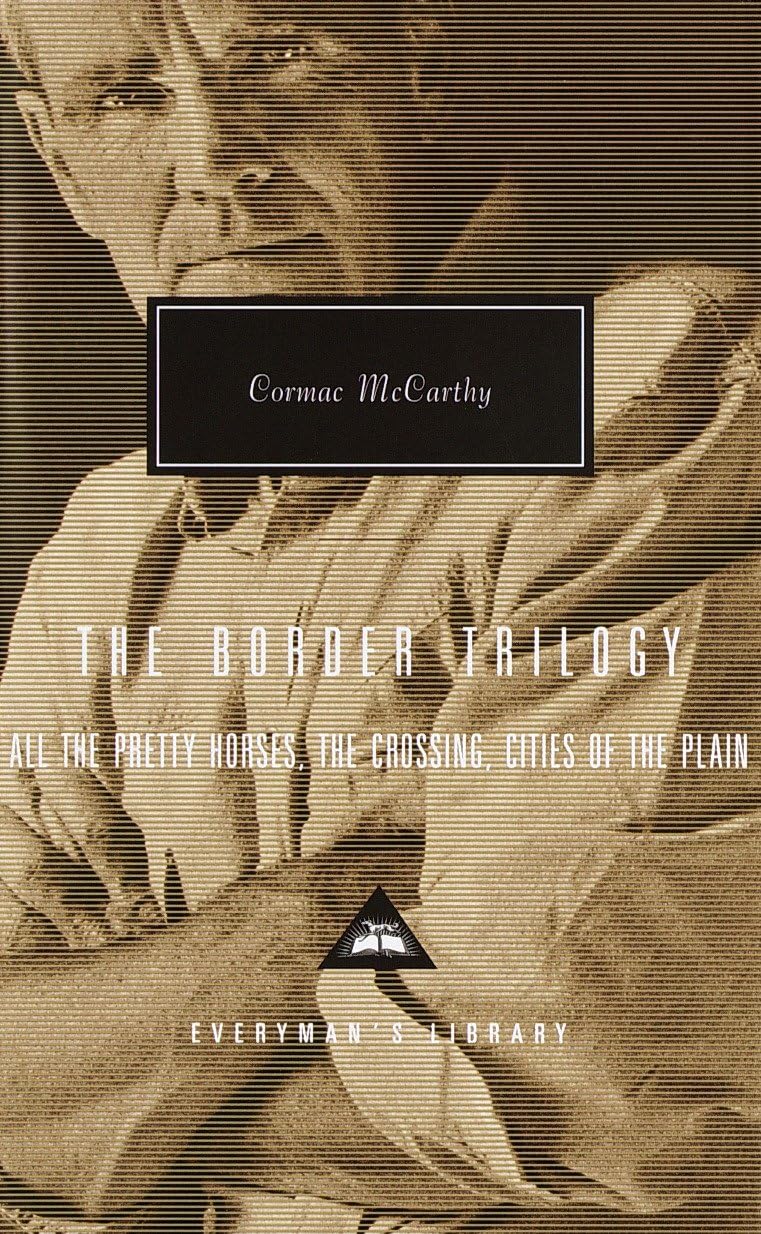 The Border Trilogy: All the Pretty Horses, the Crossing, Cities of the Plain (Everymans Library)