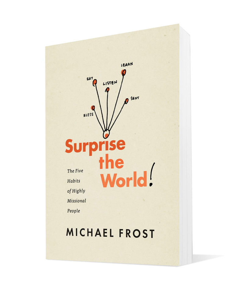 Surprise the World: The Five Habits of Highly Missional People,New