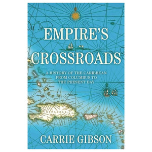 Empire'S Crossroads: A History Of The Caribbean From Columbus To The Present Day,New