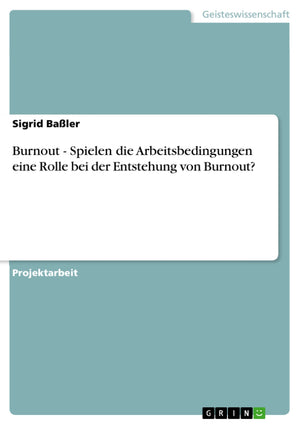 Burnout  Spielen die Arbeitsbedingungen eine Rolle bei der Entstehung von Burnout? (German Edition),Used