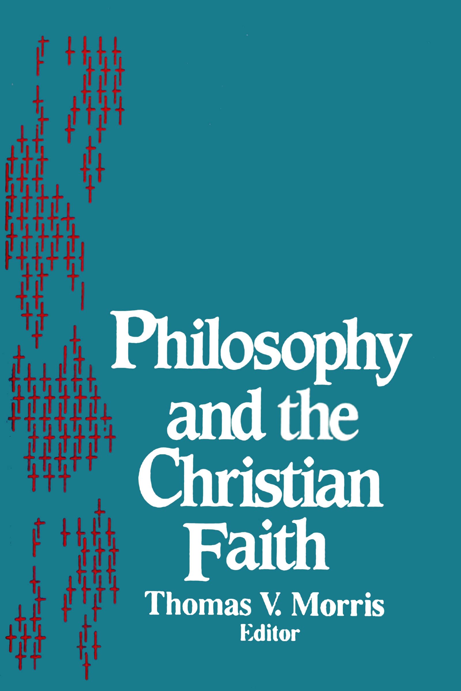 Philosophy And The Christian Faith: Theology (Nd Studies Phil & Re) (Notre Dame Studies In The Philosophy Of Religion) (Notre Da