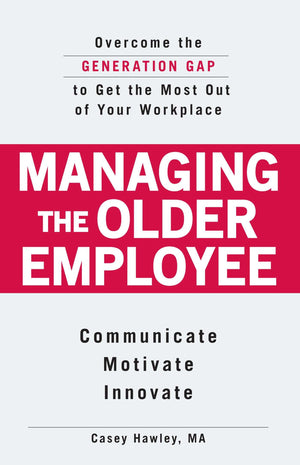 Managing the Older Employee: Overcome the Generation Gap to Get the Most Out of Your Workplace,Used