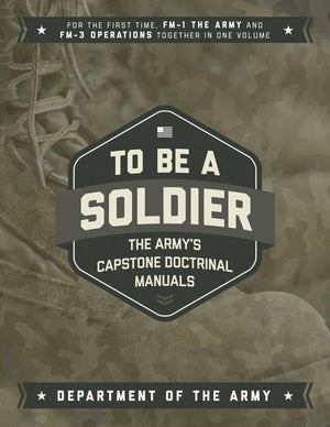 To Be a Soldier: The Army's Capstone Doctrinal Manuals,Used