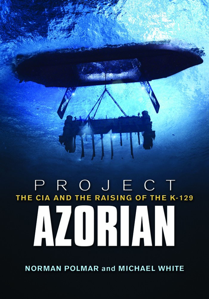 Project Azorian: The Cia And The Raising Of The K129