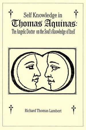 Self Knowledge in Thomas Aquinas: The Angelic Doctor on the Soul's Knowledge of Itself,Used
