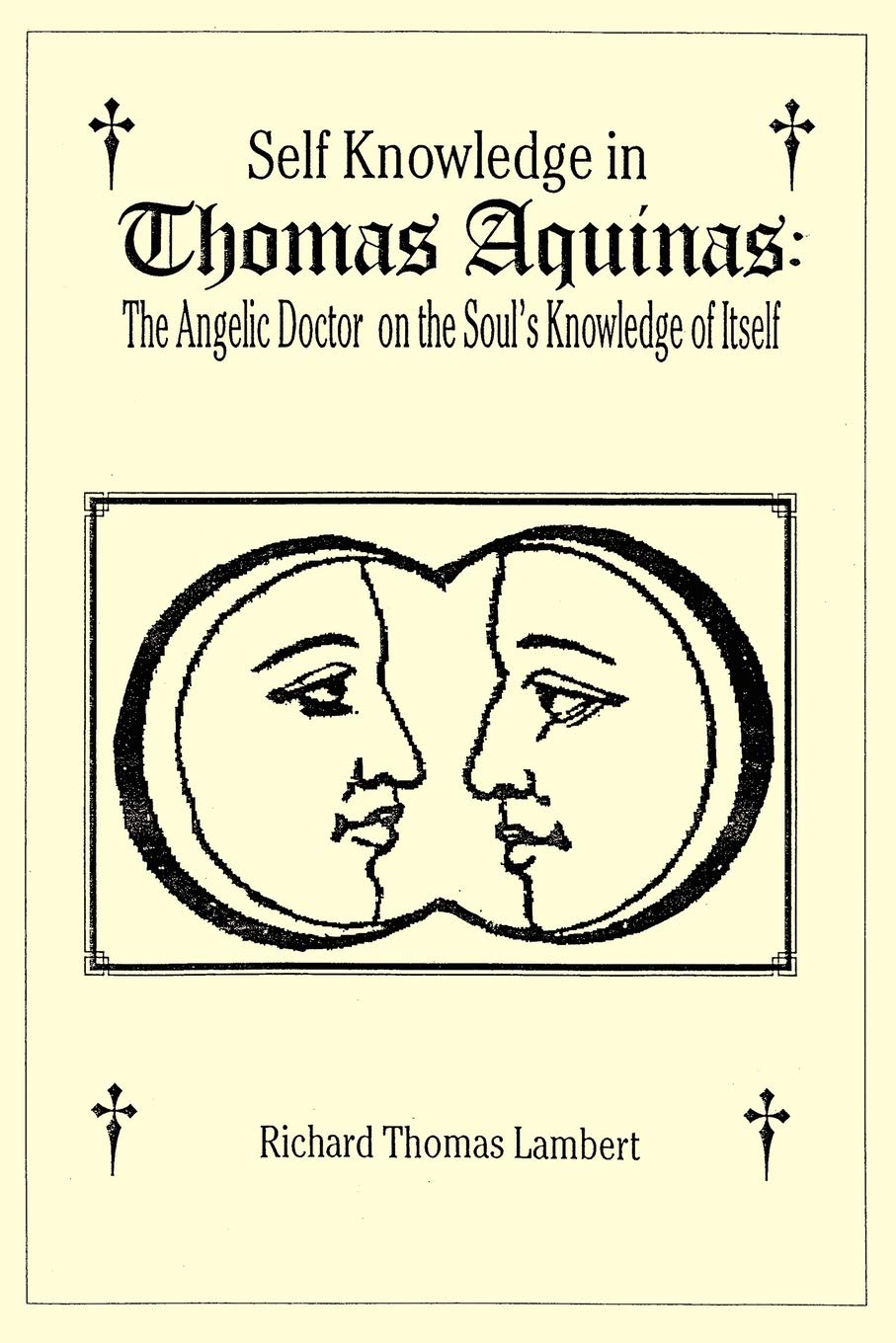 Self Knowledge in Thomas Aquinas: The Angelic Doctor on the Soul's Knowledge of Itself,Used