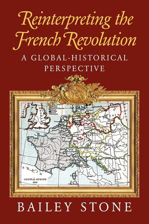 Reinterpreting the French Revolution: A GlobalHistorical Perspective,New