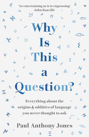 Why Is This a Question?: Everything about the origins and oddities of language you never thought to ask,New
