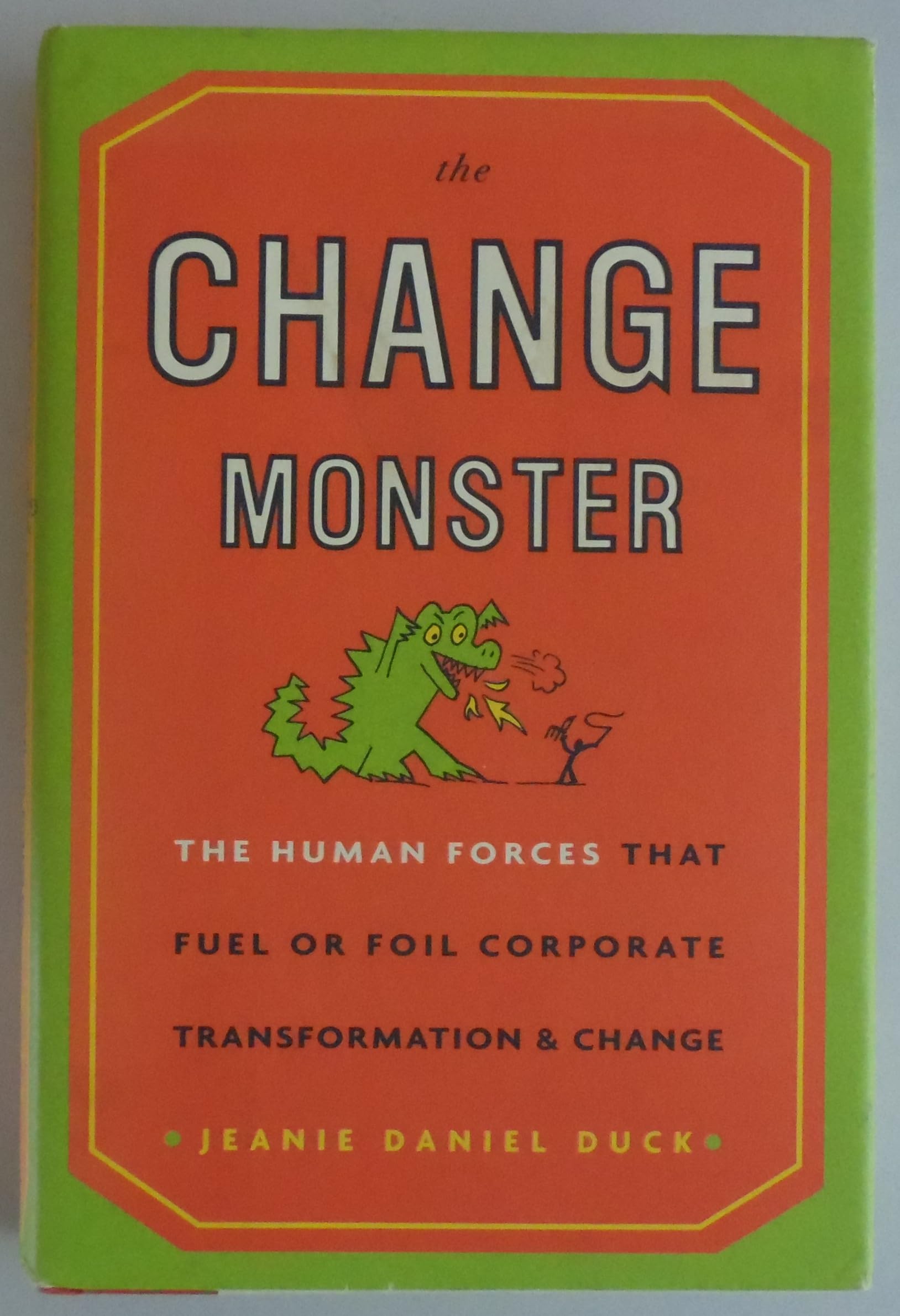 The Change Monster: The Human Forces That Fuel Or Foil Corporate Transformation And Change-new,New