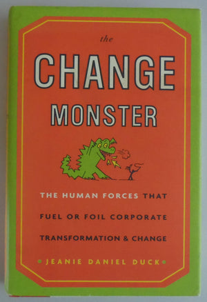 The Change Monster: The Human Forces That Fuel Or Foil Corporate Transformation And Change-new,New