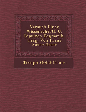 Versuch Einer Wissenschaftl. U. Popul Ren Dogmatik. Hrsg. Von Franz Xaver Geser (English and German Edition),Used