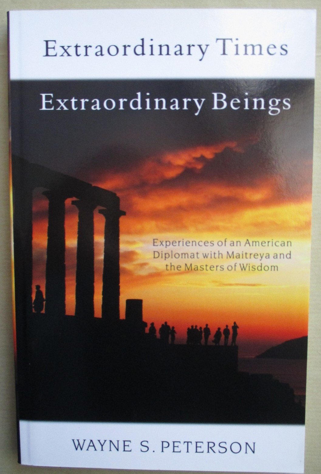 Extraordinary Times, Extraordinary Beings: Experiences of an American Diplomat with Maitreya and the Masters of Wisdom,Used