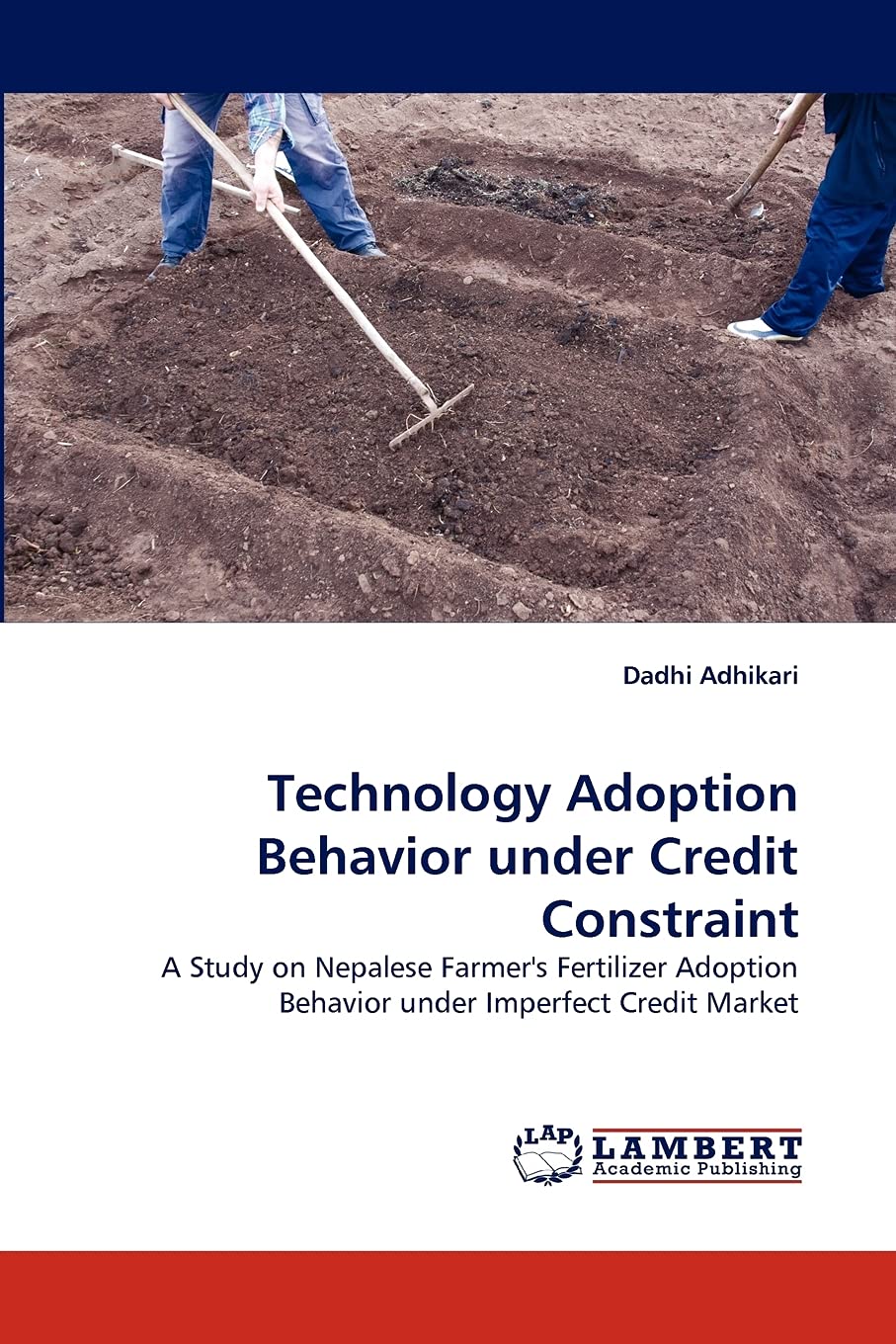 Technology Adoption Behavior under Credit Constraint: A Study on Nepalese Farmer's Fertilizer Adoption Behavior under Imperfect ,Used
