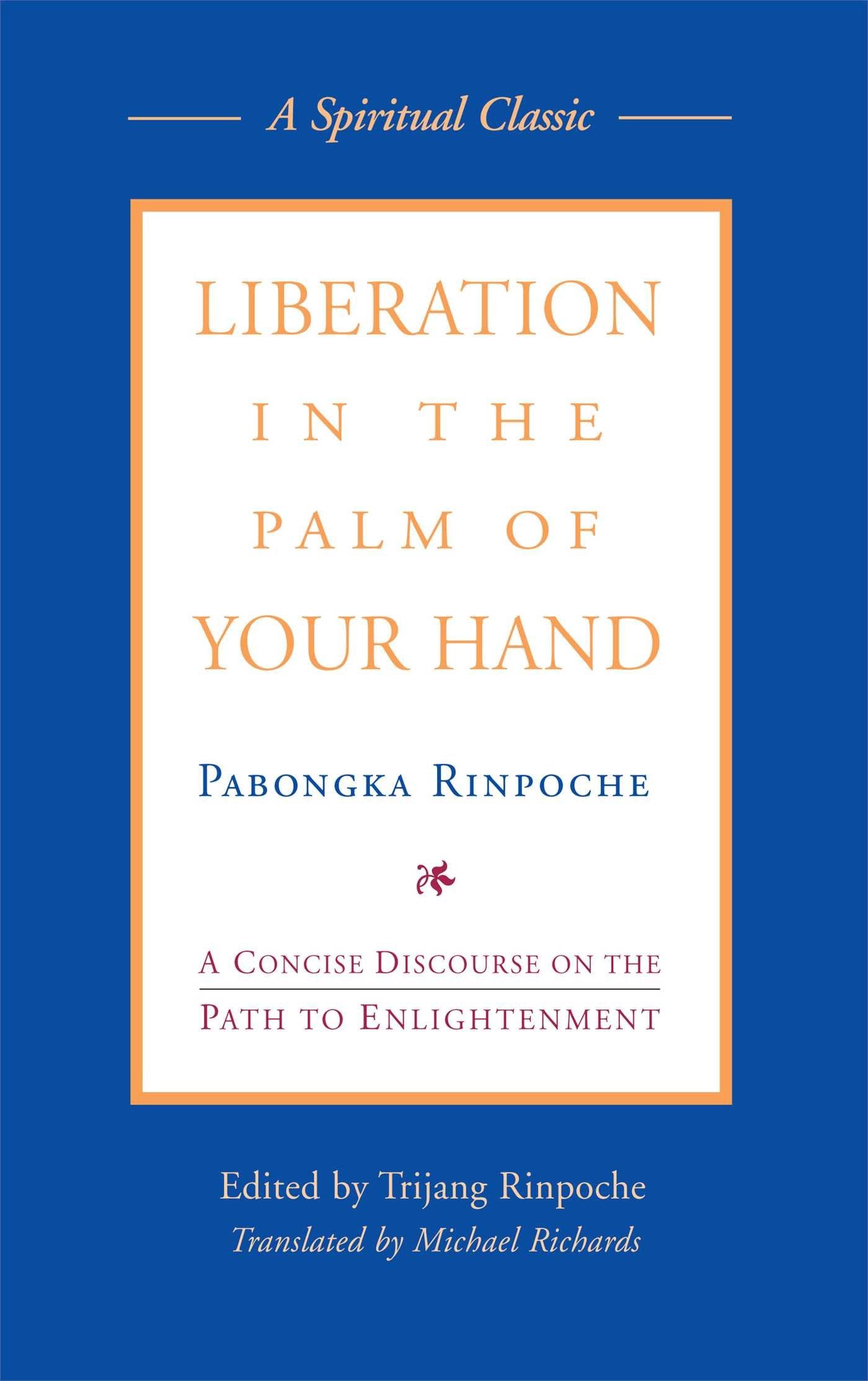 Liberation In The Palm Of Your Hand: A Concise Discourse On The Path To Enlightenment