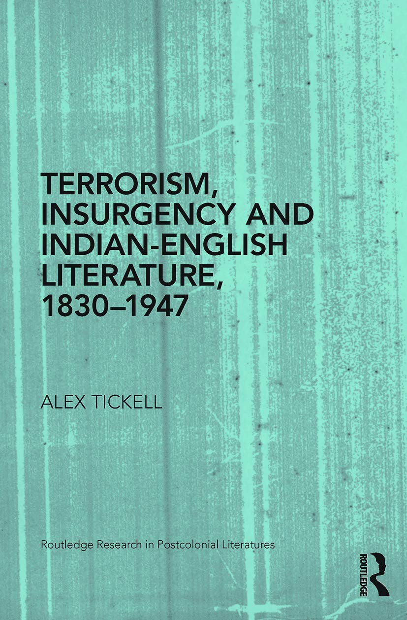 Terrorism, Insurgency and IndianEnglish Literature, 18301947 (Routledge Research in Postcolonial Literatures),Used