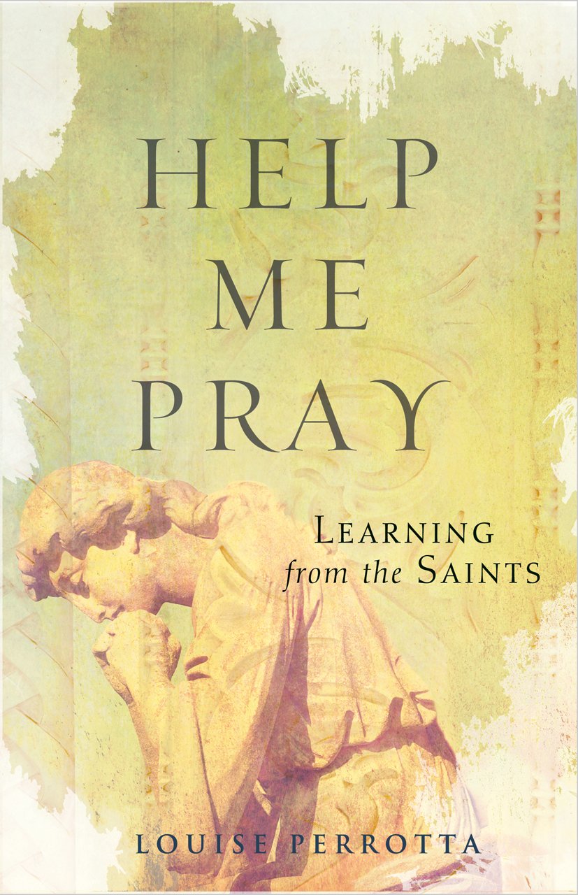 Help Me Pray: Learning From The Saints,New