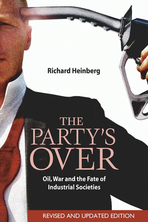The Party'S Over: Oil, War And The Fate Of Industrial Societies,New