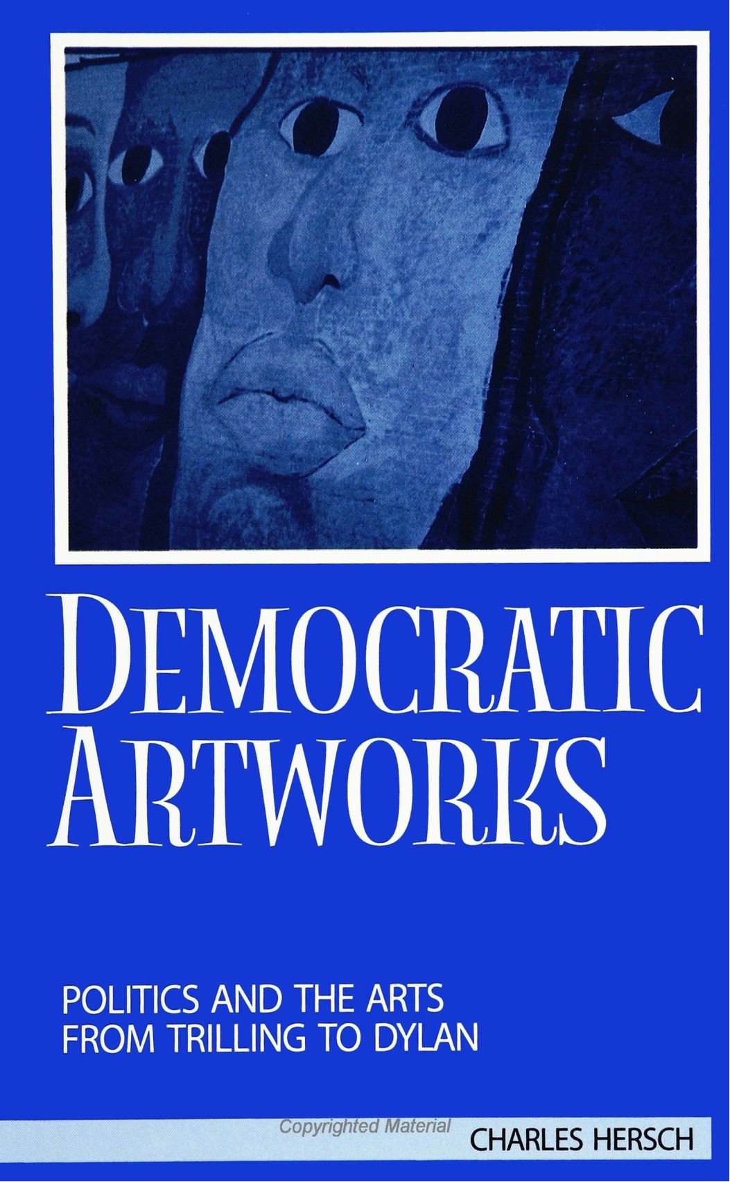 Democratic Artworks: Politics and the Arts from Trilling to Dylan (Suny Series, Interruptions, Border Testimony(Ies) and Critica,Used