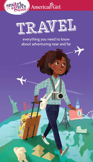A Smart Girl's Guide: Travel: Everything you need to know about adventuring near and far (American Girl Wellbeing),Used