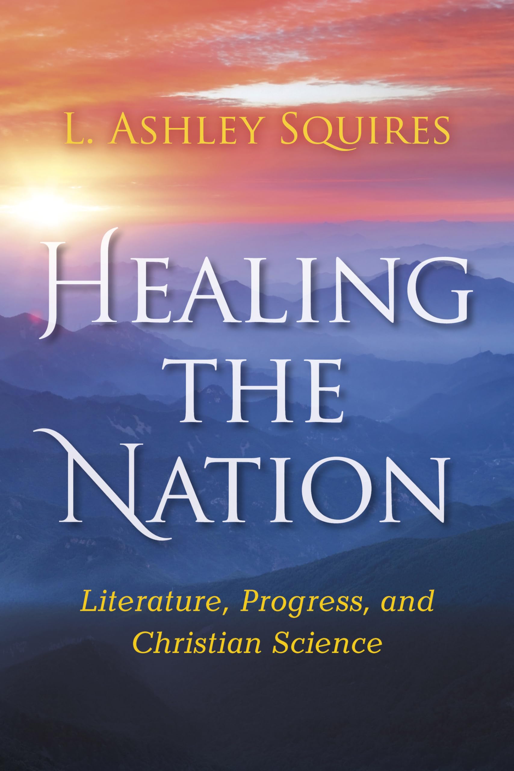 Healing the Nation: Literature, Progress, and Christian Science (Religion in North America),Used