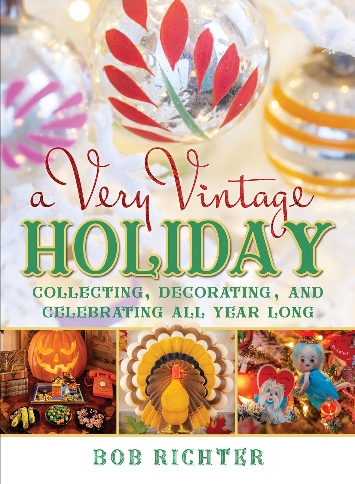 A Very Vintage Holiday: Collecting, Decorating, And Celebrating All Year Long,Used