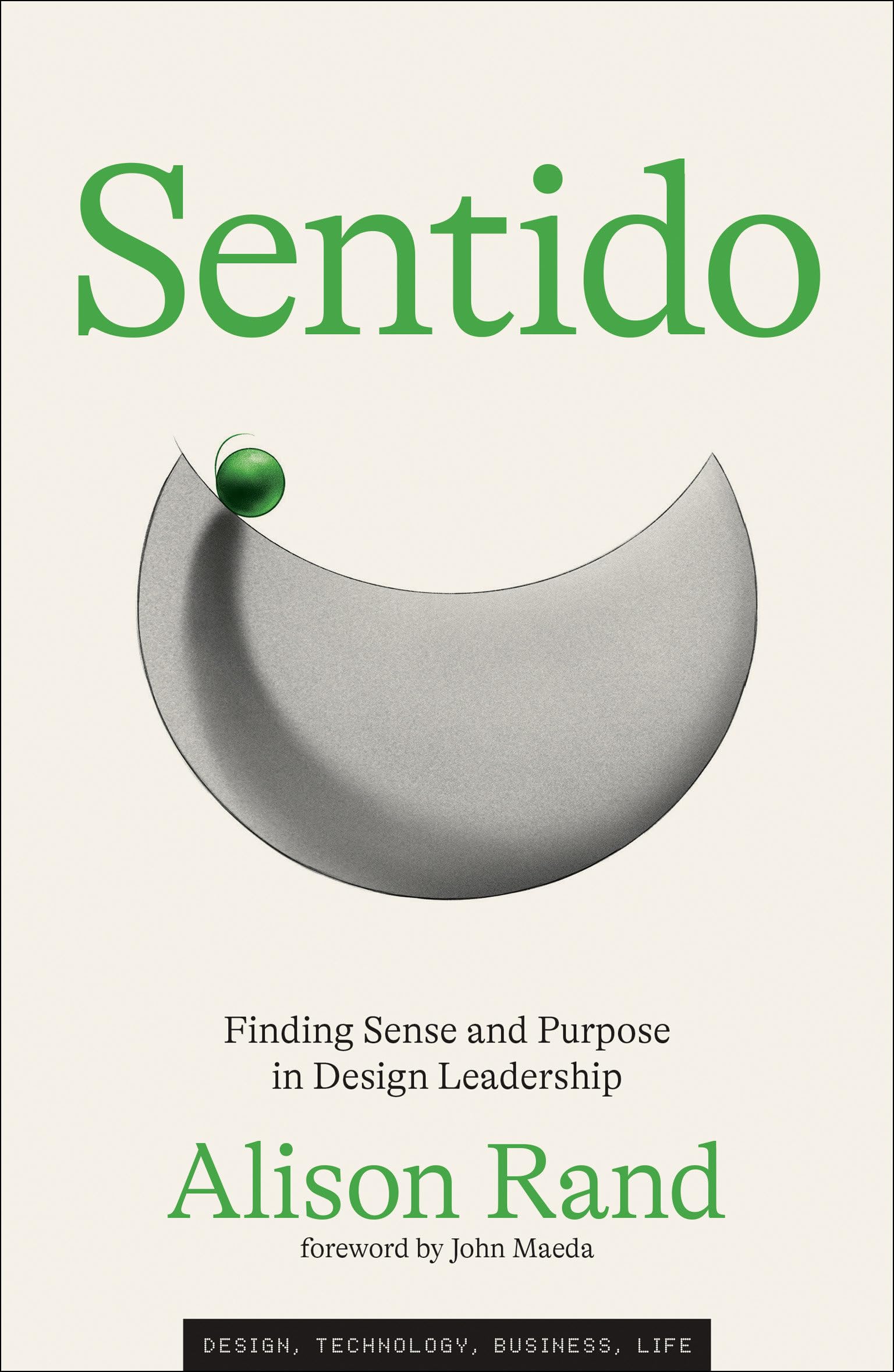 Sentido: Finding Sense And Purpose In Design Leadership (Simplicity: Design, Technology, Business, Life)