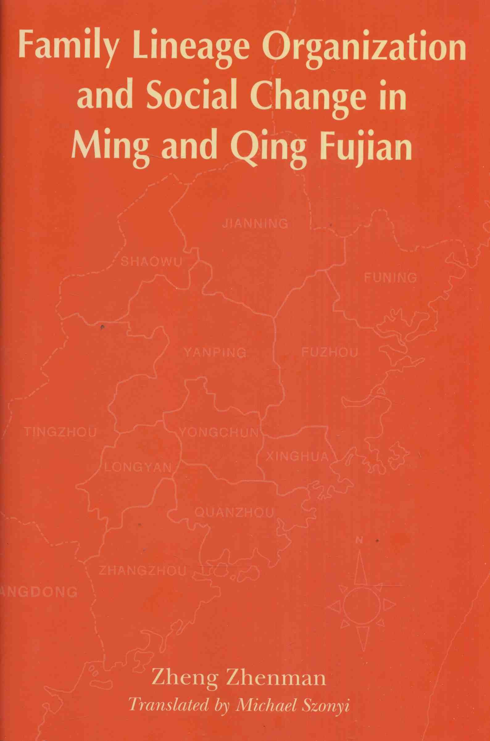 Family Lineage Organization and Social Change in Ming and Qing Fujian,New