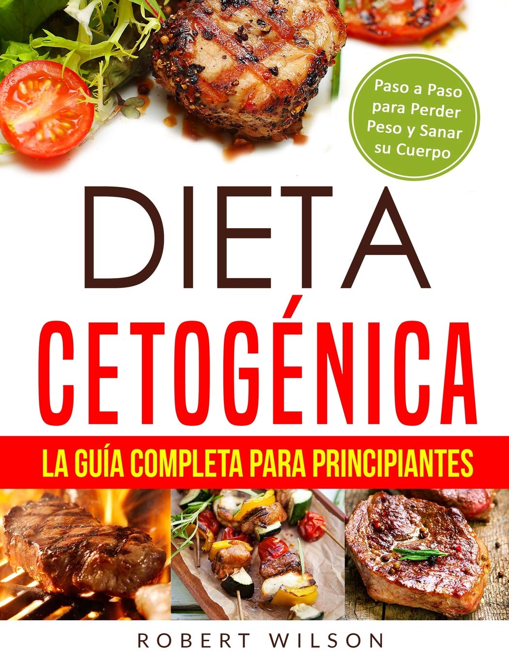 Dieta Cetognica: La Gua Completa para Principiantes: Paso a Paso para Perder Peso y Sanar su Cuerpo ( Libro en Espaol / Keto,Used