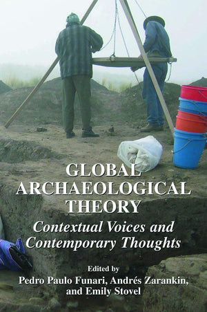 Global Archaeological Theory: Contextual Voices and Contemporary Thoughts,New