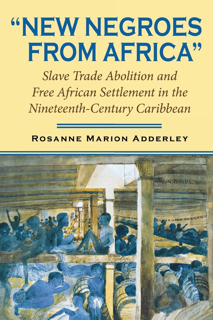 New Negroes from Africa: Slave Trade Abolition and Free African Settlement in the NineteenthCentury Caribbean (Blacks in the Di,New