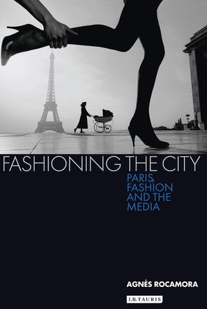Fashioning The City: Paris, Fashion And The Media