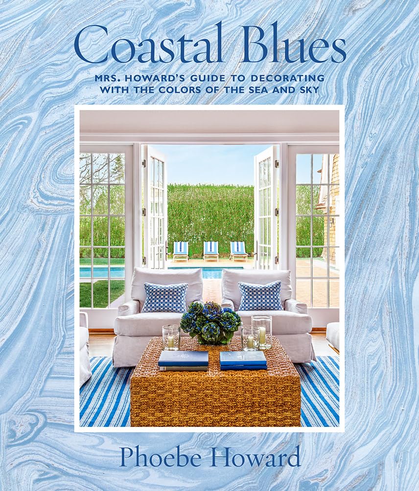 Coastal Blues: Mrs. Howard'S Guide To Decorating With The Colors Of The Sea And Sky