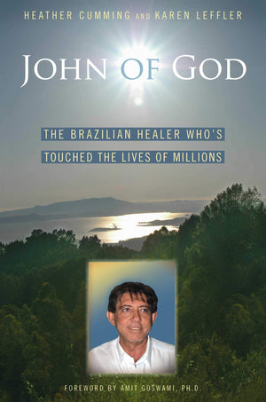 John of God: The Brazilian Healer Whos Touched the Lives of Millions
