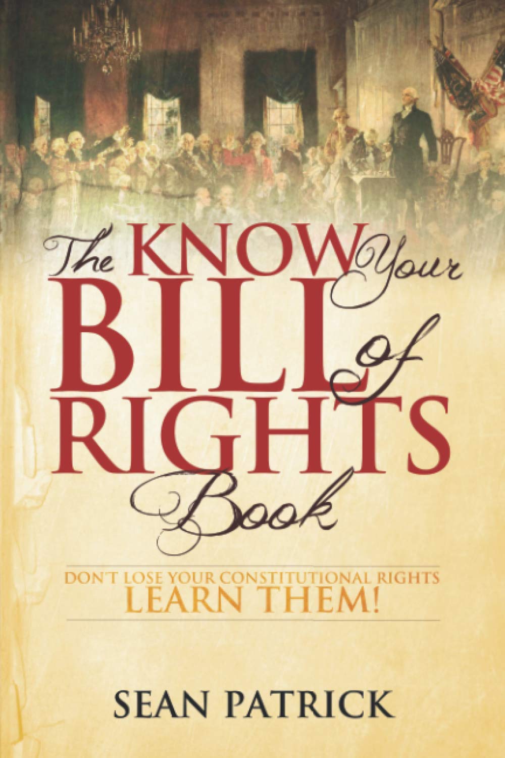 The Know Your Bill of Rights Book: Don't Lose Your Constitutional RightsLearn Them!,New
