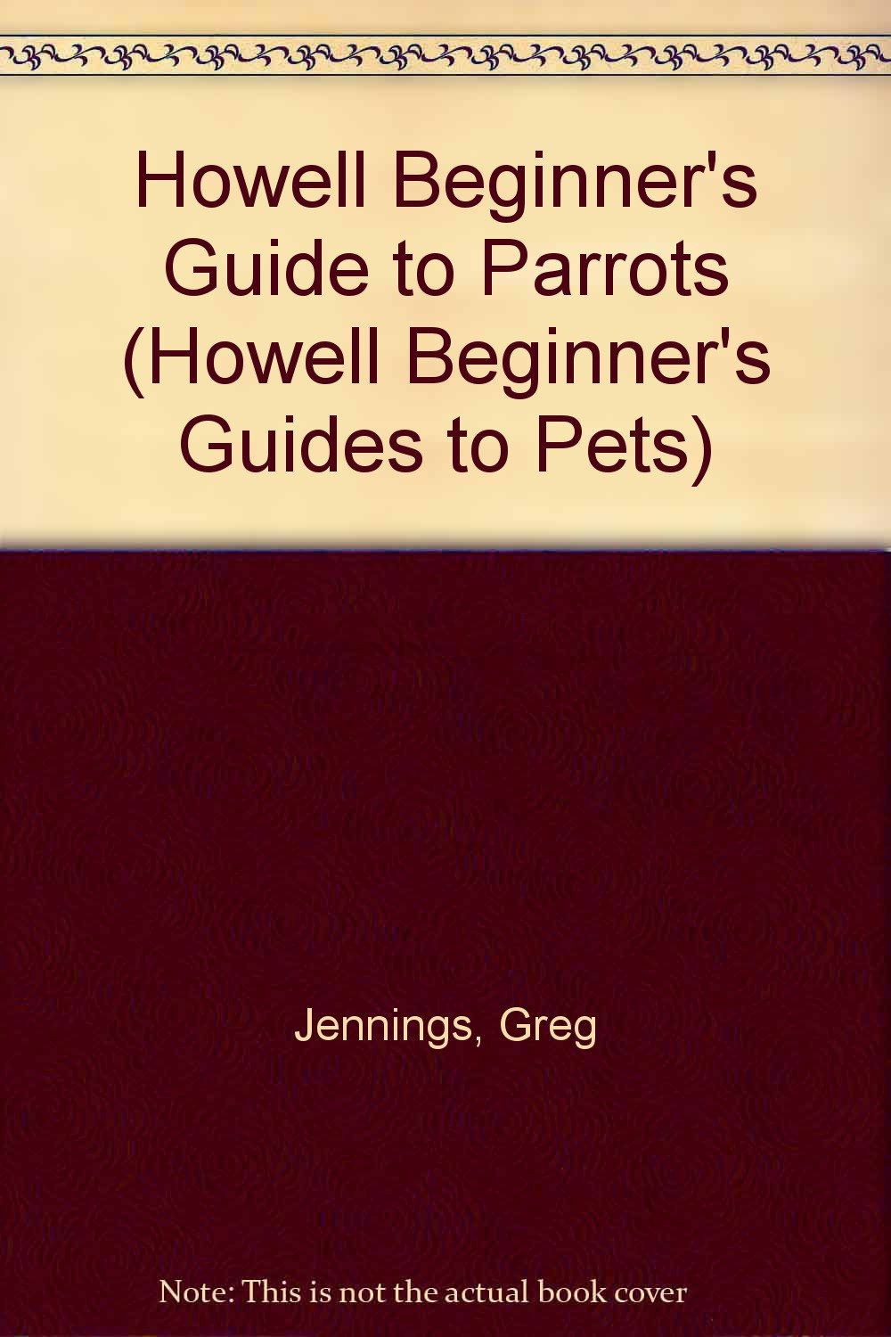 Howell Beginner's Guide to Parrots (Howell Beginner's Guides to Pets),Used