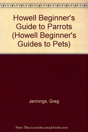 Howell Beginner's Guide to Parrots (Howell Beginner's Guides to Pets),Used