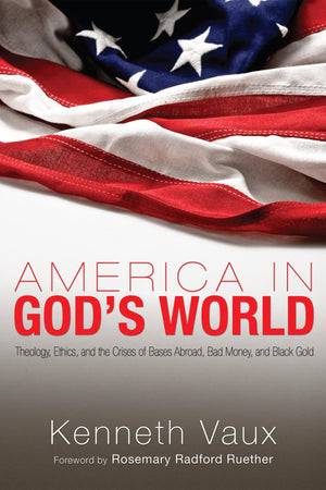 America In God'S World: Theology, Ethics, And The Crises Of Bases Abroad, Bad Money, And Black Gold,Used