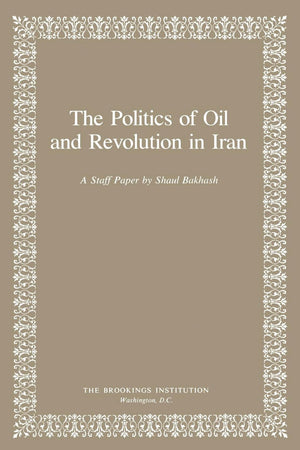The Politics Of Oil And Revolution In Iran,New