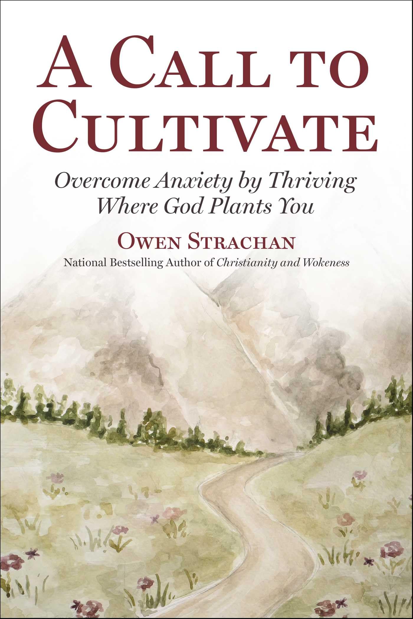 Call To Cultivate: Overcome Anxiety By Thriving Where God Plants You