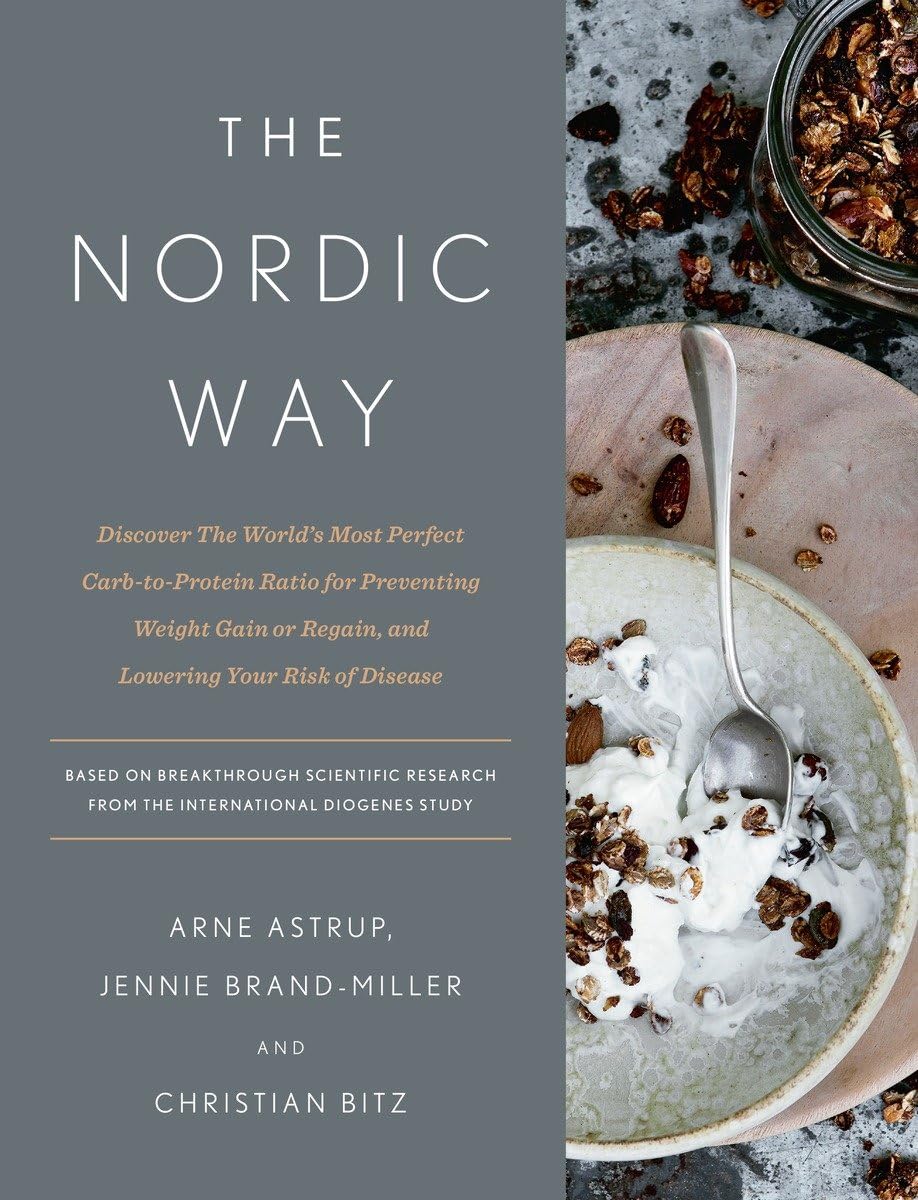 The Nordic Way: Discover The World'S Most Perfect Carbtoprotein Ratio For Preventing Weight Gain Or Regain, And Lowering Your