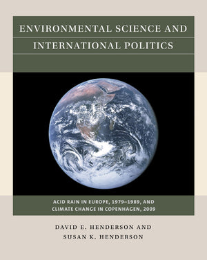Environmental Science And International Politics: Acid Rain In Europe, 19791989, And Climate Change In Copenhagen, 2009 (Reacti