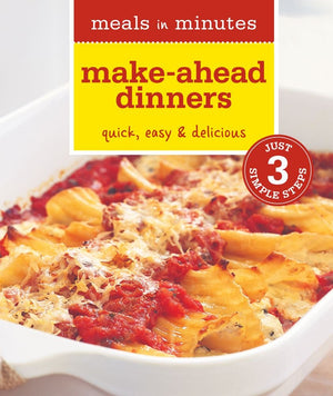 Meals in Minutes: MakeAhead Dinners: Quick, Easy & Delicious,Used