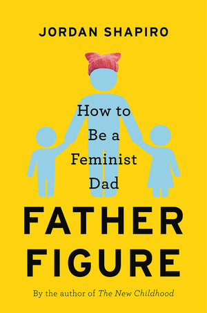 Father Figure: How to Be a Feminist Dad,Used