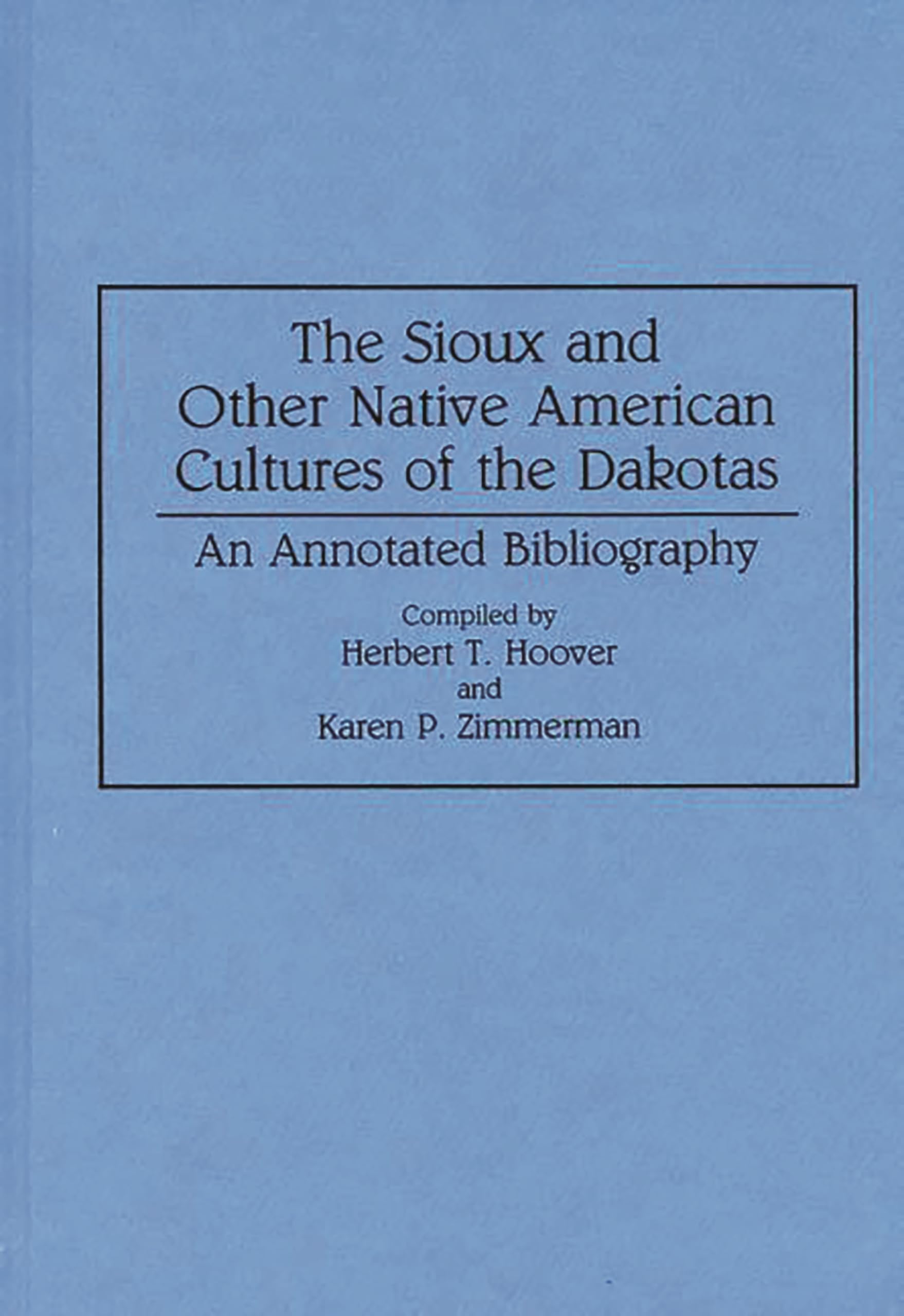 The Sioux and Other Native American Cultures of the Dakotas: An Annotated Bibliography (Bibliographies and Indexes in Anthropolo,Used