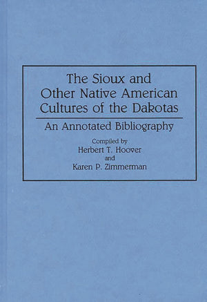 The Sioux and Other Native American Cultures of the Dakotas: An Annotated Bibliography (Bibliographies and Indexes in Anthropolo,Used