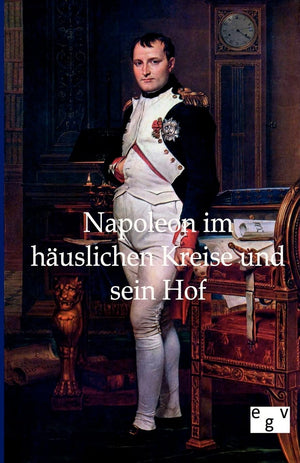 Napoleon im huslichen Kreise und sein Hof (German Edition),Used