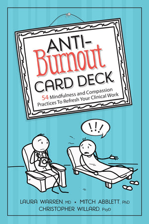 Antiburnout Card Deck: 54 Mindfulness And Compassion Practices To Refresh Your Clinical Work